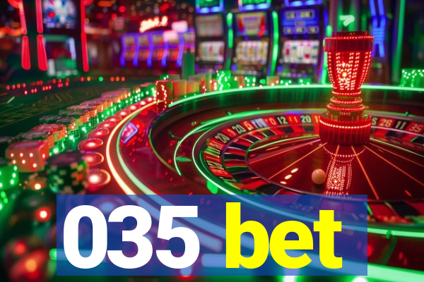 035 bet
